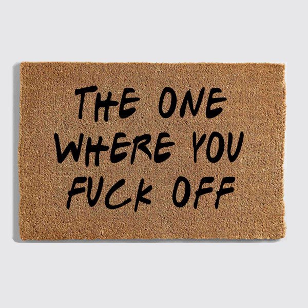 the one where you fuck off