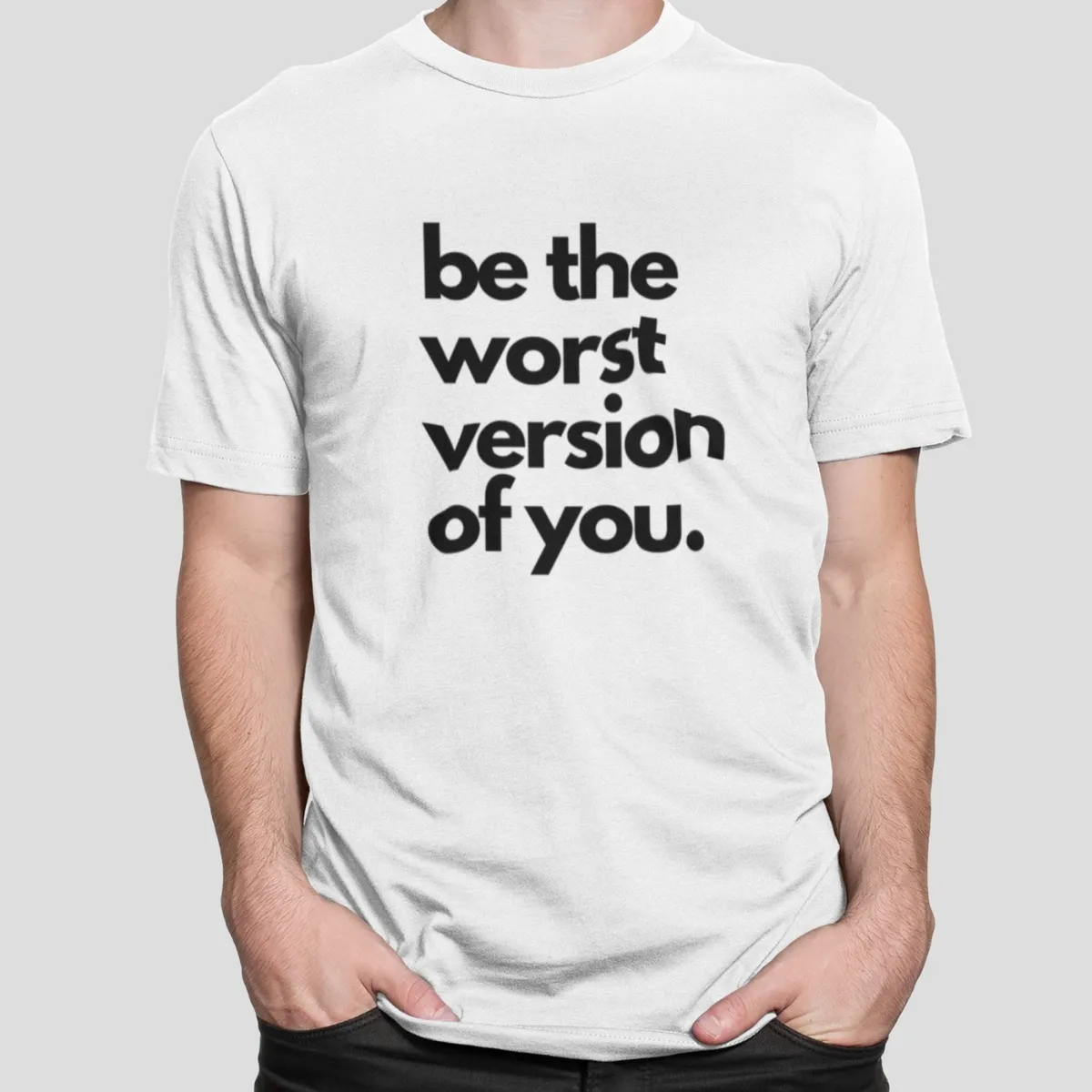 be the worst white 2 be the worst version of you