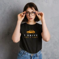 i drive like a cunt tshirt