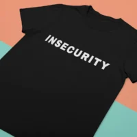 insecurity tshirt