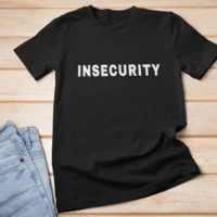 insecurity tshirt