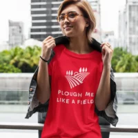 plough me like a field tshirt